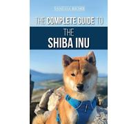 Vanessa Richie The Complete Guide to the Shiba Inu (Copertina rigida)