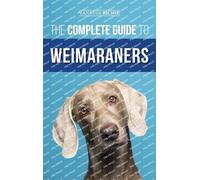 Vanessa Richie The Complete Guide to Weimaraners (Copertina rigida)