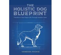 Vanessa Richie The Holistic Dog Blueprint (Tascabile)