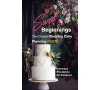 Vanessa Rousseau Ri Sweet Beginnings. The Dream Wedding Cake Planni (Tascabile)