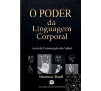Vanessa Scott O Poder da Linguagem Corporal - A Arte da Comunicação (Tascabile)