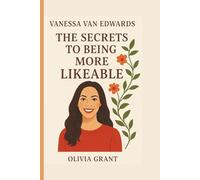 Vanessa Van Edward: The Secrets to Being More Likeable