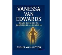 Vanessa Van Edwards: Crack the Code to Confidence and Charisma