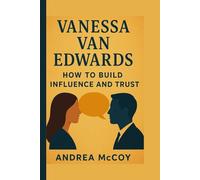 Vanessa Van Edwards: How to build Influence and trust