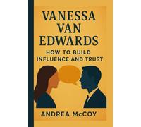 Vanessa Van Edwards: How to build Influence and trust