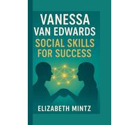 Vanessa Van Edwards: Social Skills for Success