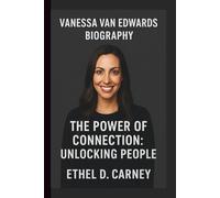 VANESSA VAN EDWARDS: THE POWER OF CONNECTION: UNLOCKING PEOPLE