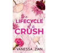 Vanessa Zian The Lifecycle of a Crush (Tascabile)