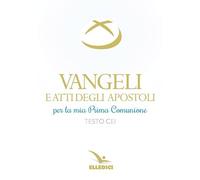 Vangeli e Atti degli Apostoli per la mia prima Comunione. Testo CEI