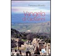 Vangelo di Giovanni - Mosetto Francesco