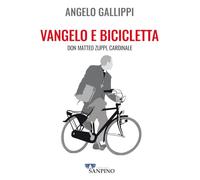 Vangelo e bicicletta. Don Matteo Zuppi, cardinale - Gallippi Angelo