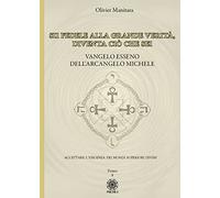 Vangelo esseno dell'arcangelo Michele. Sii fedele alla grande verità, diventa ciò che sei (Vol. 9)