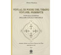 Vangelo esseno dell'arcangelo Michele. Vivi al di fuori del tempo, vivi nel presente. (Vol. 1)