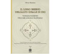Vangelo Esseno Dell'Arcangelo Raffaele. Il Libro Esseno Dell'Alto Ideale Di Dio.