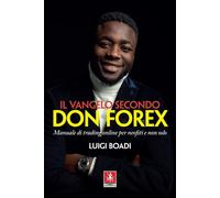 VANGELO SECONDO DON FOREX. MANUALE DI TRADING ONLINE PER NEOFITI E NON SOLO (IL)