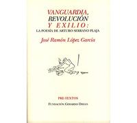 Vanguardia, revolución y exilio : la poesía de Arturo Serrano Plaja
