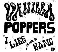 VANILLA POPPERS - 7-I LIKE YOUR BAND