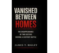 VANISHED BETWEEN HOMES: THE DISAPPEARED OF TWO SISTERS DURING A CUSTODY BATTLE