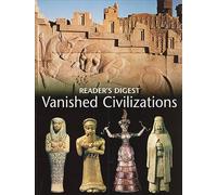 Vanished Civilizations: The Hidden Secrets of Lost Cities and Forgotten Peoples
