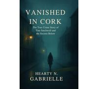 Vanished in Cork: The True Crime Story of Tina Satchwell and the Secrets Below