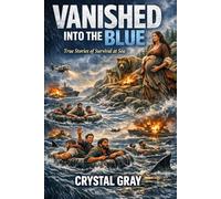 Vanished Into the Blue: True Stories of Survival at Sea