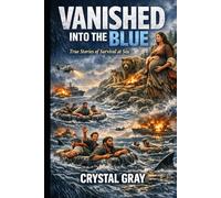 Vanished Into the Blue: True Stories of Survival at Sea
