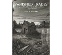 Vanished Trades: Forgotten Jobs That Built the Modern World - A Graphic History
