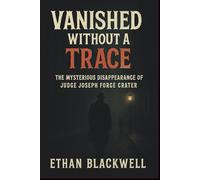 Vanished Without a Trace: The Mysterious Disappearance of Judge Joseph Force Crater