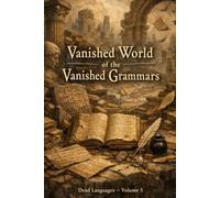Vanished World of the Vanished Grammars: Dead Languages - Volume 5