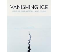 Vanishing Ice: Alpine and Polar Landscapes in Art, 1775-2012 by Matilsky, Barbara (2013) Paperback