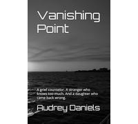 Vanishing Point: A grief counselor. A stranger who knows too much. And a daughter who came back wrong.: 1