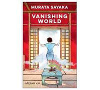 Vanishing world. Ediz. italiana - Murata Sayaka