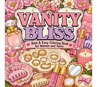 Vanity Bliss: Bold & Easy Coloring Book of Rings, Perfumes, Lip Oils & Soft-Life Vanity Moments