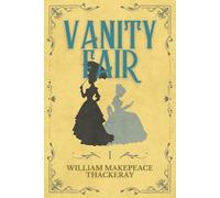 Vanity Fair (Illustrated) Book 1 of 2: Complete Unabridged Edition | William Thackeray’s Timeless Satire of High Society