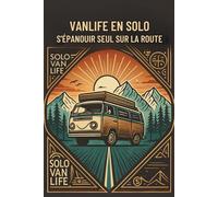 VANLIFE EN SOLO : S'ÉPANOUIR SEUL SUR LA ROUTE