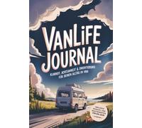 Vanlife Journal. Klarheit, Achtsamkeit & Orientierung für deinen Alltag im Van: Reisetagebuch, Planer und Logbuch zum ausfüllen und reflektieren. Undatiert. Nummeriert