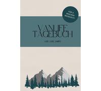 Vanlife Tagebuch: Vanlife * Camping Logbuch * Tagebuch - Schaffe deine eigenen Erinnerungen und halte sie fest in deinem Reisetagebuch, Platz für bis zu 6 Wochen