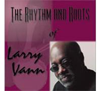 Vann, Larry - Rhythm & Roots Of Larry Vann