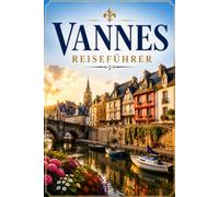 Vannes Reiseführer: Ummauerte Gassen, wilde Inseln und die ruhige Seite der Bretagne