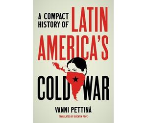 Vanni Pettinà Pettinà A Compact History of Latin America's Cold War (Tascabile)