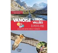 Vanoise - Trois Vallées à petits pas: 40 balades entre cimes et torrents