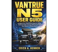 Vantrue N5 User Guide: Configure Four Channel Recording for Clearer Road and Cabin Coverage while Protecting your Vehicle in Parking Mode