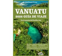 VANUATU 2026 GUÍA DE VIAJE: En el corazón del Pacífico Sur