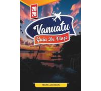 VANUATU GUÍA DE VIAJE 2026: Descubre gemas ocultas, monumentos históricos, consejos de viaje y experiencias vacacionales inolvidables