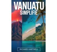 Vanuatu simplifié: Guide pour débutants du volcan du mont Yasur, de la plage de Champagne, de Port Vila, de la culture de l'île Tanna et des trous bleus d'Espiritu Santo