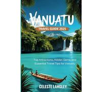 Vanuatu Travel Guide 2025: Top Attractions, Hidden Gems, and Essential Travel Tips for Vanuatu