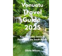 Vanuatu Travel Guide 2025: Your Complete Guide to Paradise in the South Pacific