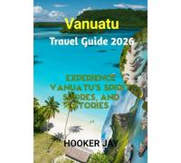 VANUATU TRAVEL GUIDE 2026: Experience Vanuatu’s Spirit, Shores, and Stories