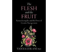 Vanya Leilani The Flesh and the Fruit (Tascabile)
