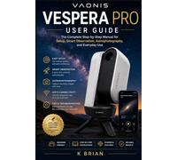 VAONIS VESPERA PRO USER GUIDE: The Complete Step-by-Step Manual for Setup, Smart Observation, Astrophotography, and Everyday Use